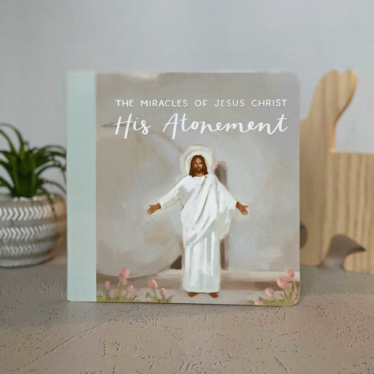 The Miracles of Jesus Christ: His Atonement