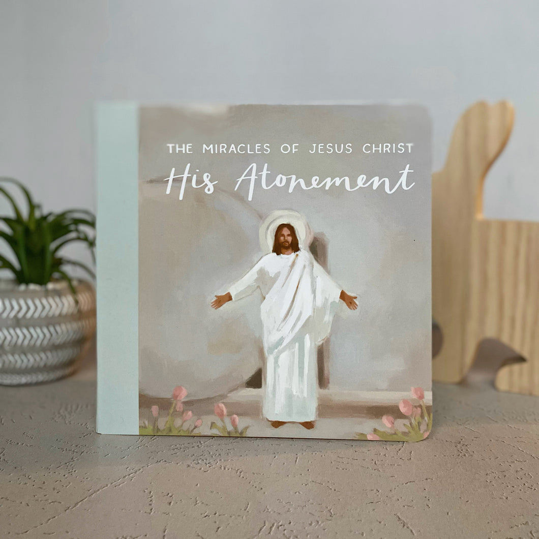 The Miracles of Jesus Christ: His Atonement